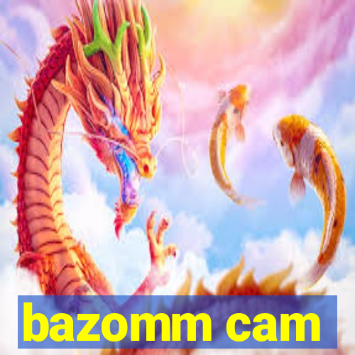 bazomm cam