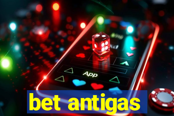 bet antigas