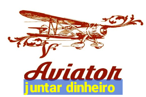 juntar dinheiro