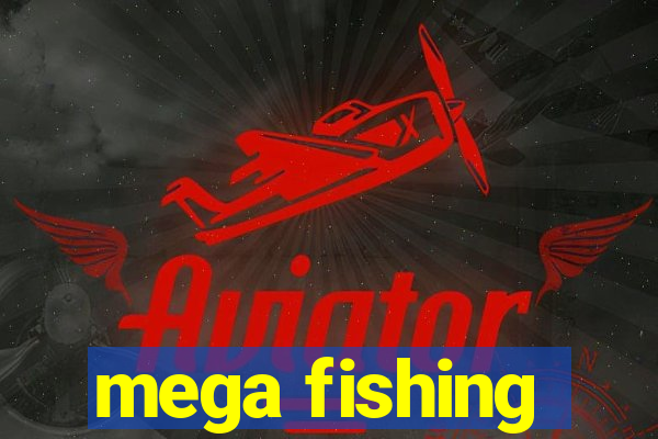 mega fishing