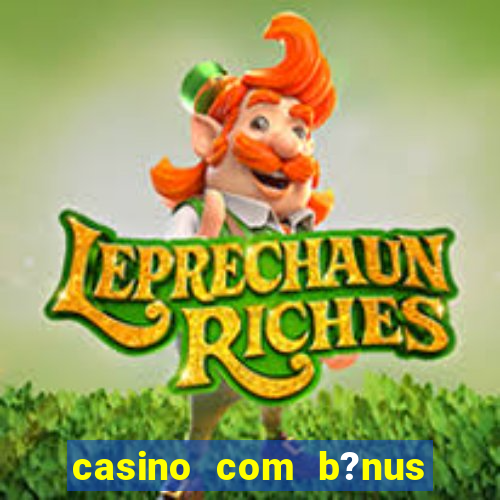 casino com b?nus de cadastro