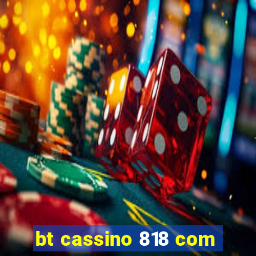 bt cassino 818 com