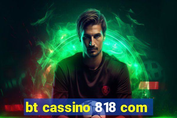 bt cassino 818 com