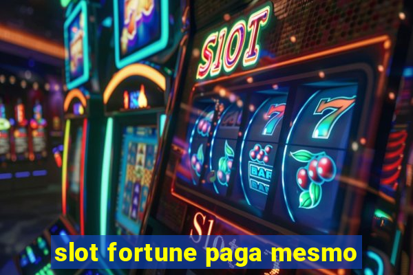 slot fortune paga mesmo