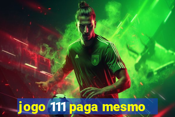 jogo 111 paga mesmo