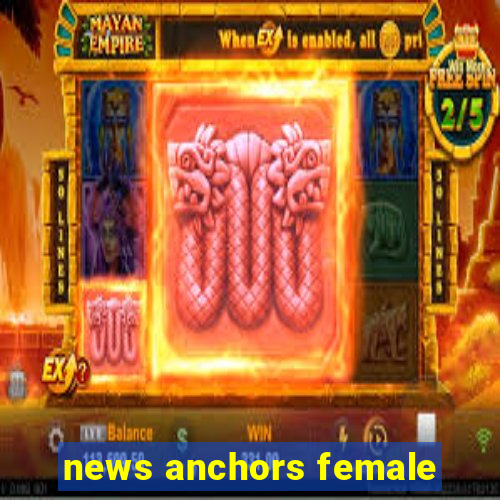 news anchors female