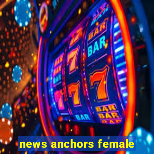 news anchors female