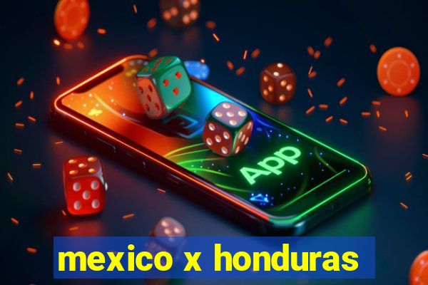 mexico x honduras