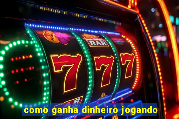 como ganha dinheiro jogando