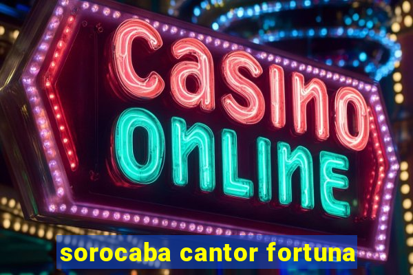 sorocaba cantor fortuna