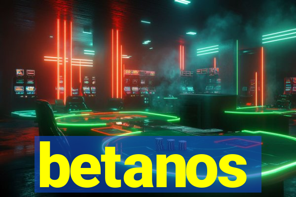 betanos