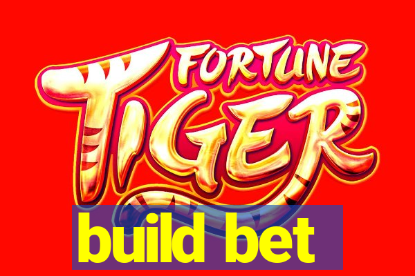 build bet