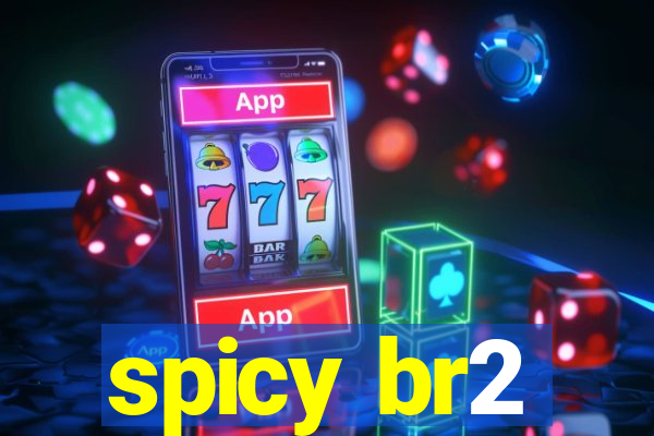 spicy br2