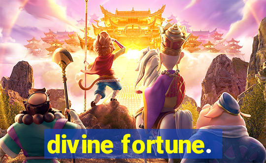 divine fortune.