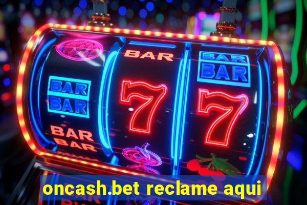 oncash.bet reclame aqui