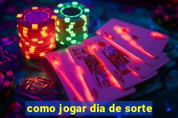 como jogar dia de sorte