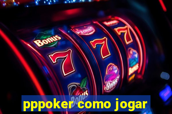 pppoker como jogar