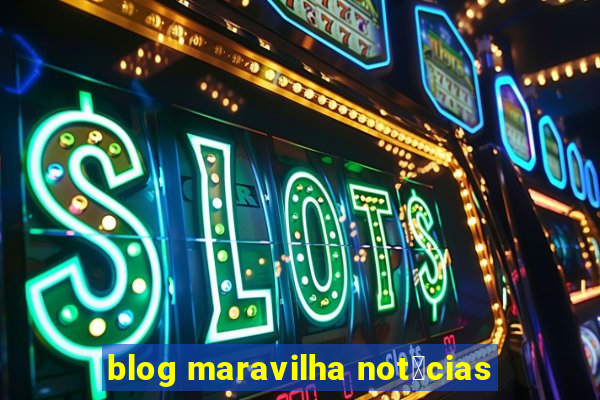 blog maravilha not铆cias