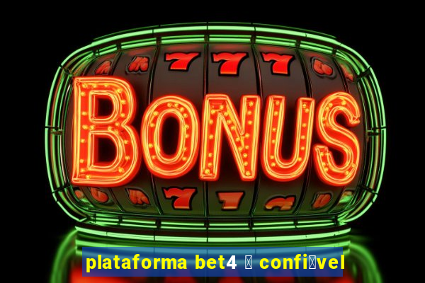 plataforma bet4 茅 confi谩vel