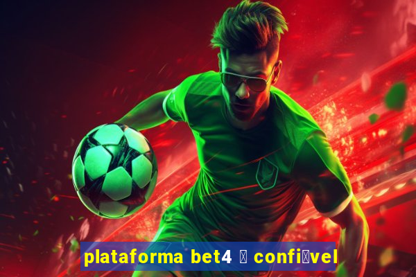 plataforma bet4 茅 confi谩vel