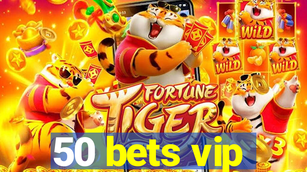 50 bets vip