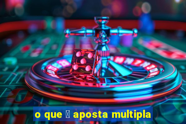 o que 茅 aposta multipla