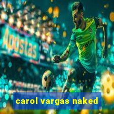 carol vargas naked