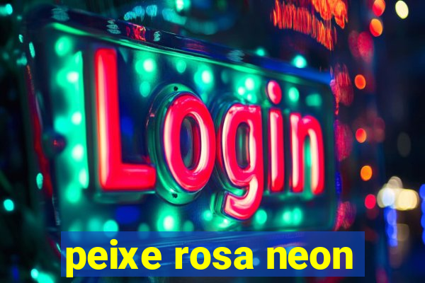 peixe rosa neon