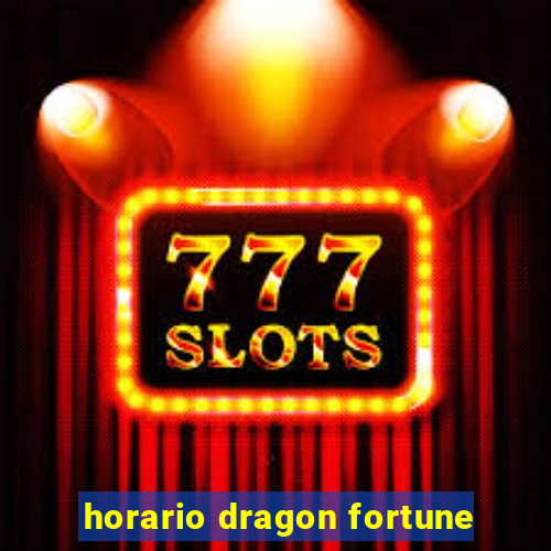 horario dragon fortune