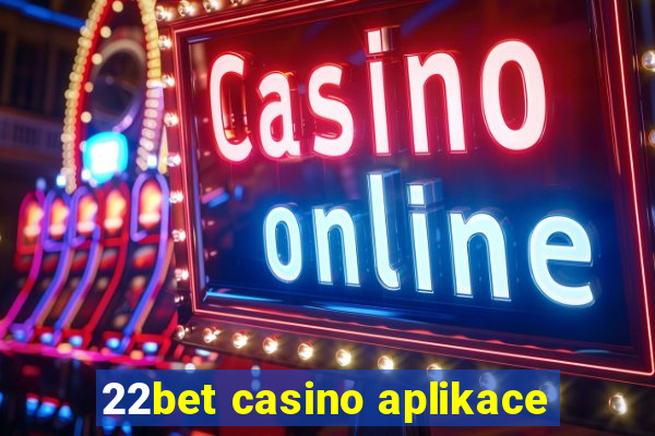 22bet casino aplikace