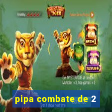 pipa combate de 2