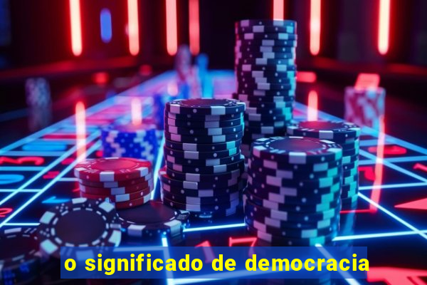 o significado de democracia