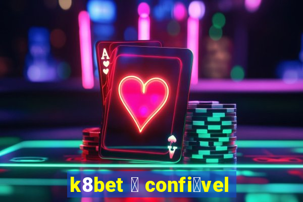 k8bet 茅 confi谩vel