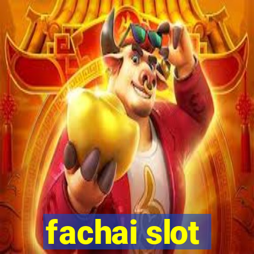 fachai slot