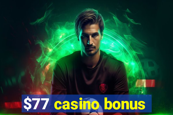 $77 casino bonus