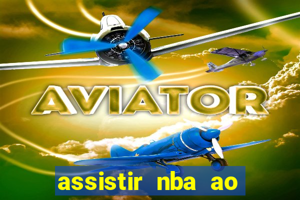 assistir nba ao vivo grátis multicanais