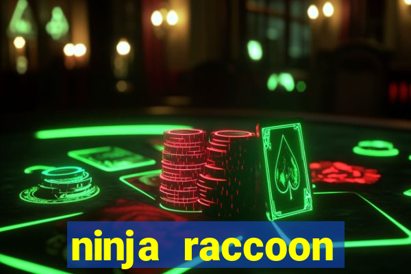 ninja raccoon frenzy slot