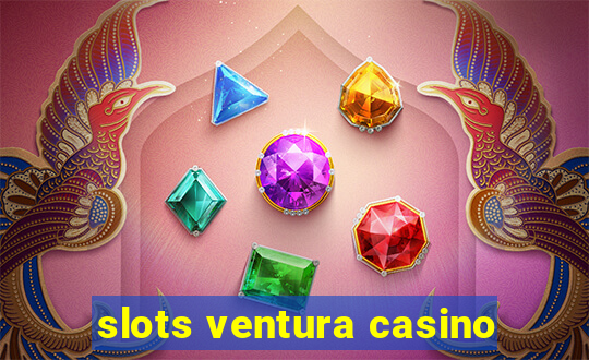 slots ventura casino