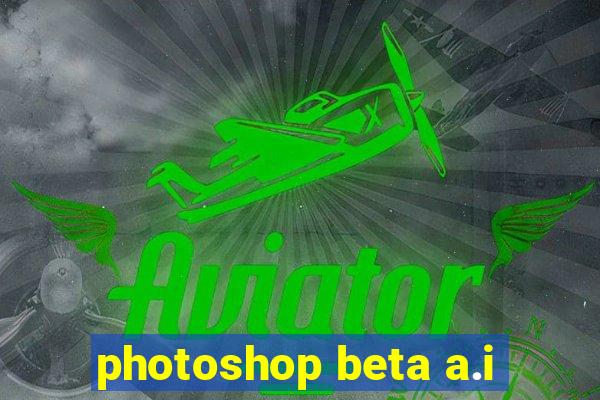 photoshop beta a.i