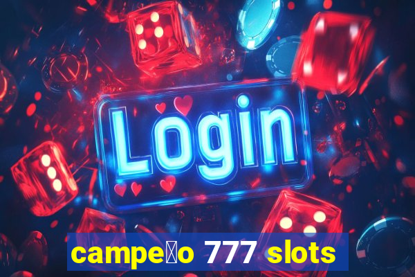 campe茫o 777 slots