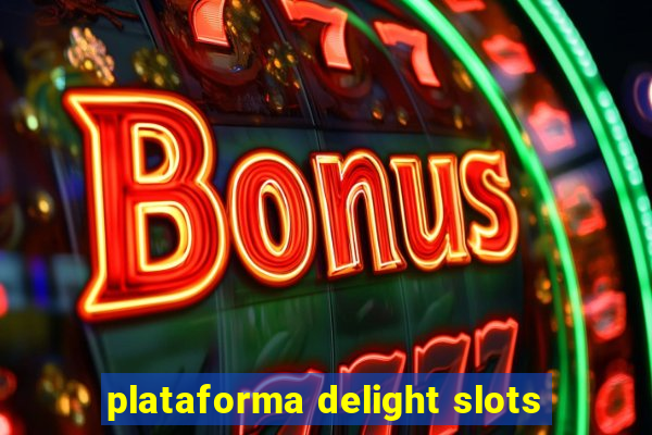 plataforma delight slots