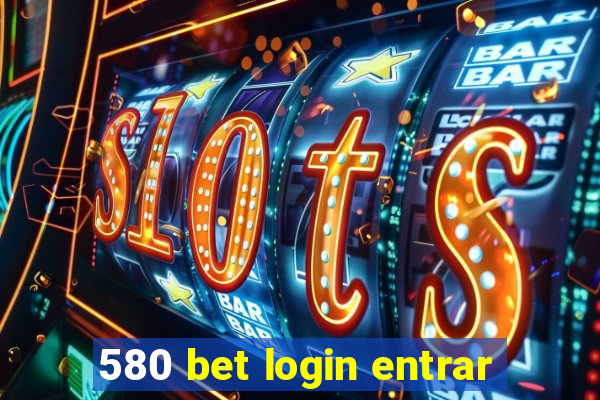 580 bet login entrar