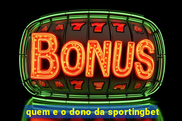 quem e o dono da sportingbet