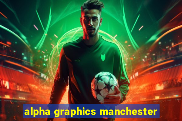 alpha graphics manchester