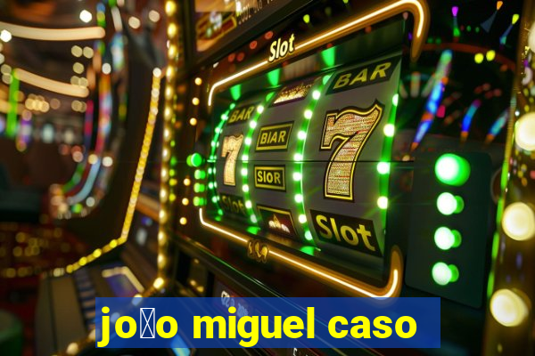 jo茫o miguel caso