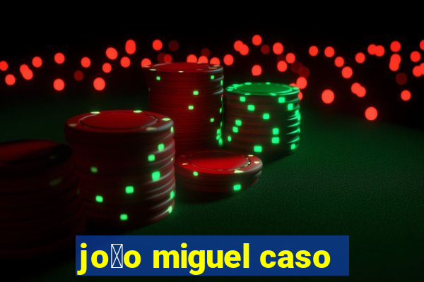 jo茫o miguel caso