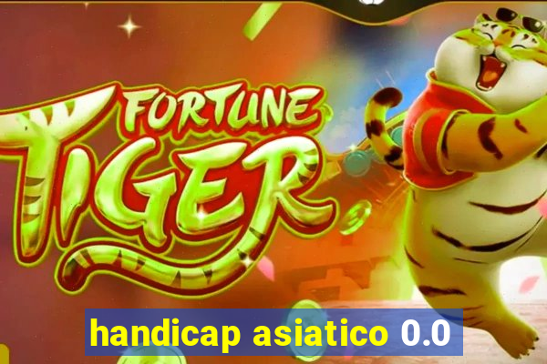 handicap asiatico 0.0