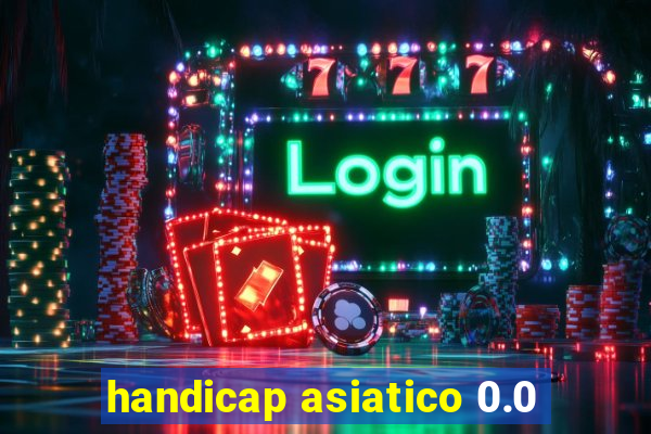 handicap asiatico 0.0