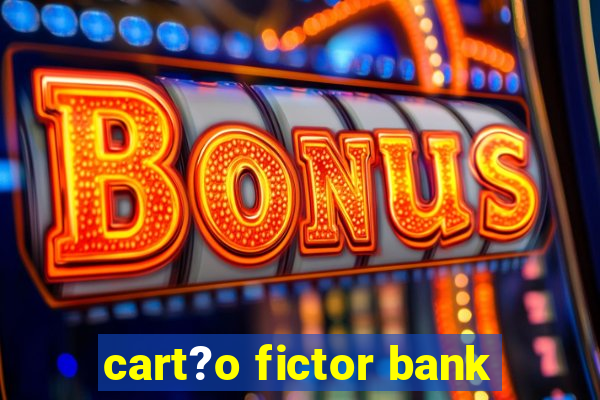 cart?o fictor bank