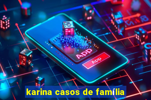 karina casos de família